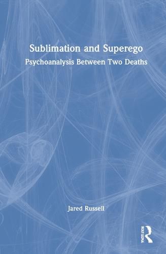 Cover image for Sublimation and Superego: Psychoanalysis Between Two Deaths