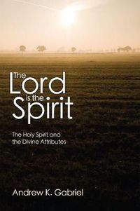 Cover image for The Lord Is the Spirit: The Holy Spirit and the Divine Attributes