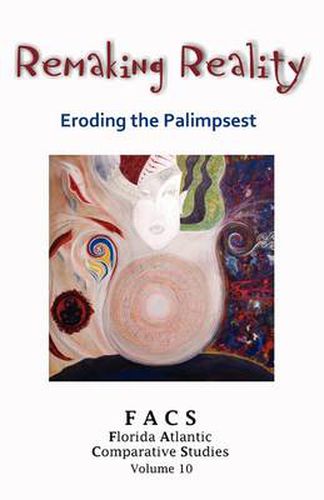 Cover image for FACS - Florida Atlantic Comparative Studies: Remaking Reality - Eroding the Palimpsest - Volume 10, 2007-2008