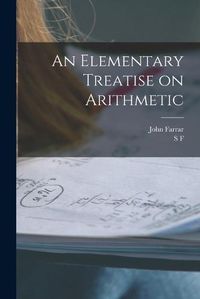 Cover image for An Elementary Treatise on Arithmetic