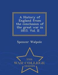 Cover image for A History of England from the conclusion of the great war in 1815. Vol. II - War College Series