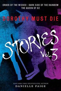 Cover image for Dorothy Must Die Stories Volume 3: Order of the Wicked, Dark Side of the Rainbow, The Queen of Oz