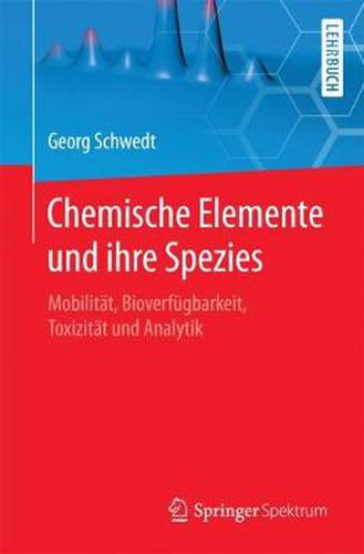 Chemische Elemente Und Ihre Spezies: Mobilitat, Bioverfugbarkeit, Toxizitat Und Analytik