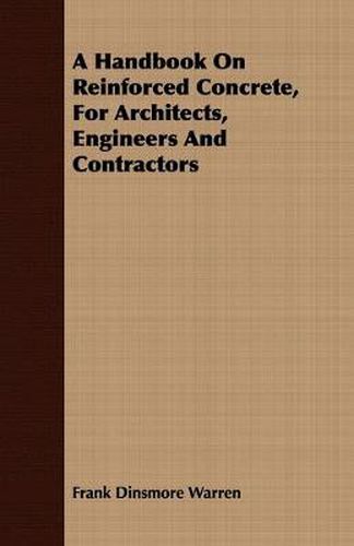 Cover image for A Handbook On Reinforced Concrete, For Architects, Engineers And Contractors