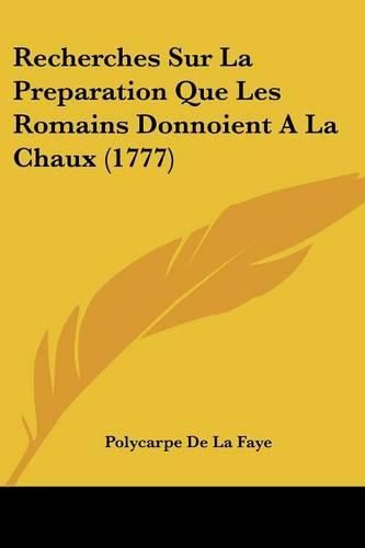 Cover image for Recherches Sur La Preparation Que Les Romains Donnoient a la Chaux (1777)