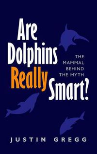 Cover image for Are Dolphins Really Smart?: The mammal behind the myth