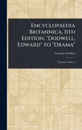 Cover image for Encyclopaedia Britannica, 11th Edition, "Dodwell, Edward" to "Drama"