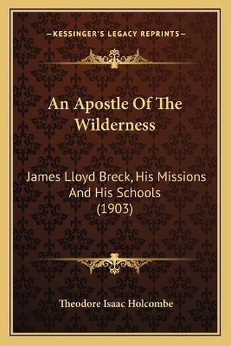 Cover image for An Apostle of the Wilderness: James Lloyd Breck, His Missions and His Schools (1903)