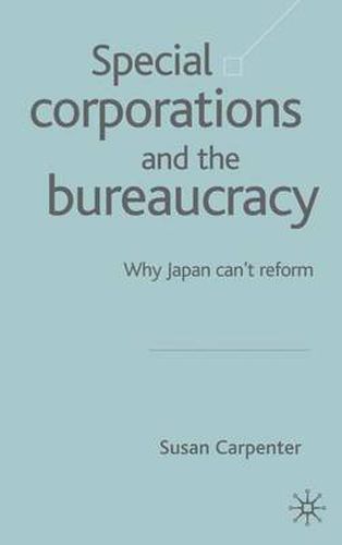 Cover image for Special Corporations and the Bureaucracy: Why Japan Can't Reform