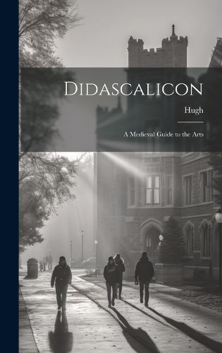 Cover image for Didascalicon; a Medieval Guide to the Arts