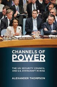 Cover image for Channels of Power: The UN Security Council and U.S. Statecraft in Iraq