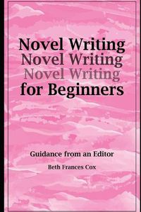 Cover image for Novel Writing for Beginners: Guidance from an Editor