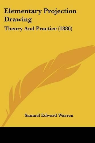 Cover image for Elementary Projection Drawing: Theory and Practice (1886)