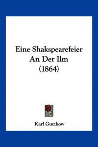 Cover image for Eine Shakspearefeier an Der ILM (1864)