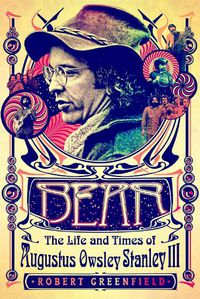Cover image for Bear: The Life and Times of Augustus Owsley Stanley III