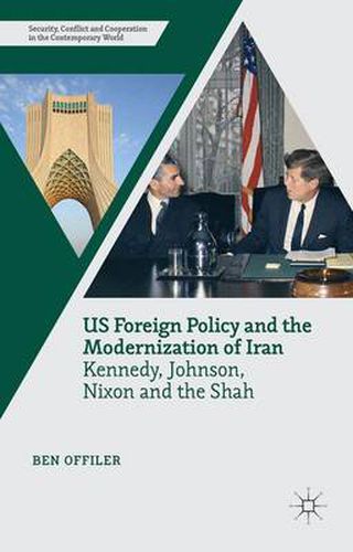 Cover image for US Foreign Policy and the Modernization of Iran: Kennedy, Johnson, Nixon and the Shah