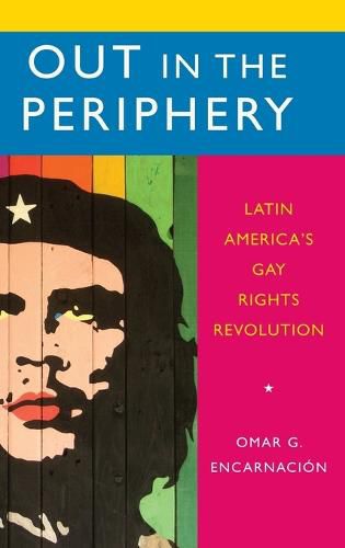 Cover image for Out in the Periphery: Latin America's Gay Rights Revolution