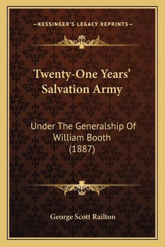 Twenty-One Years' Salvation Army: Under the Generalship of William Booth (1887)