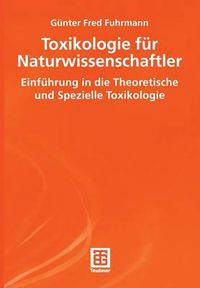 Cover image for Toxikologie fur Naturwissenschaftler: Einfuhrung in die Theoretische und Spezielle Toxikologie