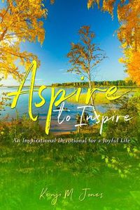 Cover image for Aspire To Inspire: An Inspirational Devotional for a Joyful Life