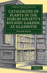 Cover image for Catalogues of Plants in the Dublin Society's Botanic Garden, at Glasnevin