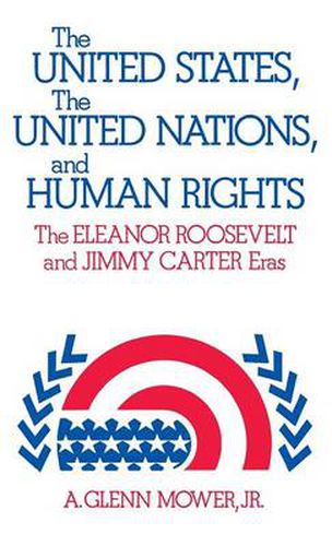 Cover image for The United States, the United Nations, and Human Rights: The Eleanor Roosevelt and Jimmy Carter Eras