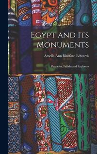 Cover image for Egypt and its Monuments; Pharaohs, Fellahs and Explorers