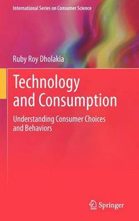 Cover image for Technology and Consumption: Understanding Consumer Choices and Behaviors