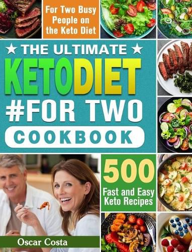 Cover image for The Ultimate Keto Diet #For Two Cookbook: 500 Fast and Easy Keto Recipes for Two Busy People on the Keto Diet