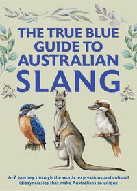 Cover image for The True Blue Guide to Australian Slang