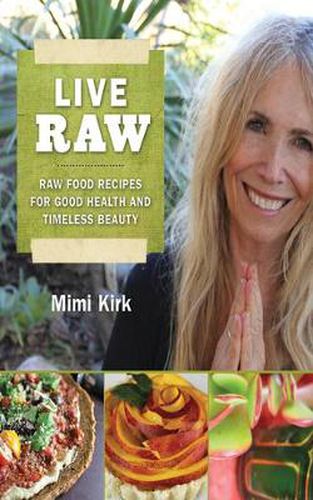 Cover image for Live Raw: Raw Food Recipes for Good Health and Timeless Beauty