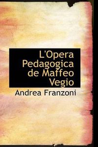 Cover image for L'Opera Pedagogica de Maffeo Vegio