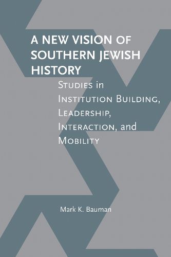 Cover image for A New Vision of Southern Jewish History: Studies in Institution Building, Leadership, Interaction, and Mobility