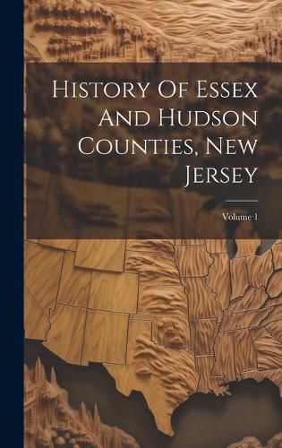 Cover image for History Of Essex And Hudson Counties, New Jersey; Volume 1