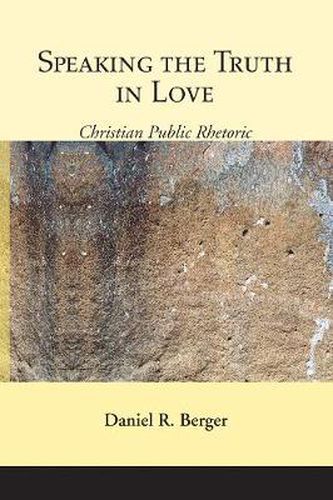 Cover image for Speaking the Truth in Love: Christian Public Rhetoric