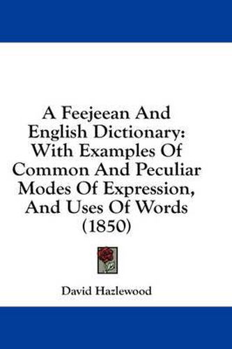 Cover image for A Feejeean and English Dictionary: With Examples of Common and Peculiar Modes of Expression, and Uses of Words (1850)