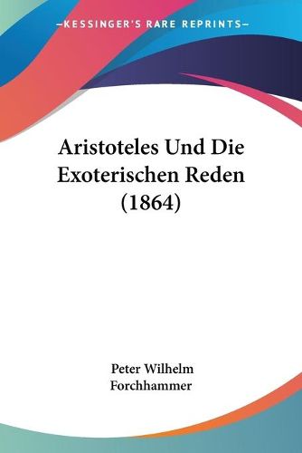 Cover image for Aristoteles Und Die Exoterischen Reden (1864)