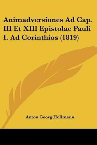 Cover image for Animadversiones Ad Cap. III Et XIII Epistolae Pauli I. Ad Corinthios (1819)