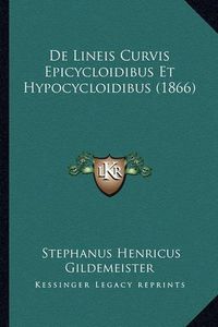 Cover image for de Lineis Curvis Epicycloidibus Et Hypocycloidibus (1866)