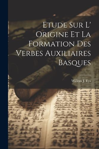 Etude sur L' Origine et la Formation des Verbes Auxiliaires Basques