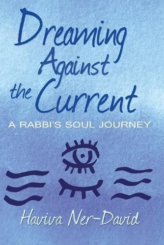 Cover image for Dreaming Against the Current: A Rabbi's Soul Journey