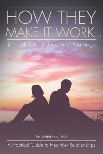 Cover image for How They Make It Work... 21 Habits of a Successful Marriage: A Practical Guide to Healthier Relationships