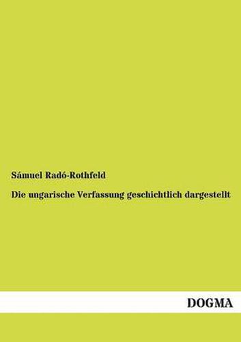 Cover image for Die ungarische Verfassung geschichtlich dargestellt