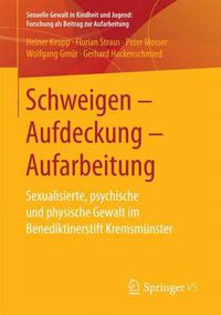 Cover image for Schweigen - Aufdeckung - Aufarbeitung: Sexualisierte, Psychische Und Physische Gewalt Im Benediktinerstift Kremsmunster