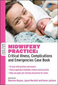 Cover image for Midwifery Practice: Critical Illness, Complications and Emergencies Case Book