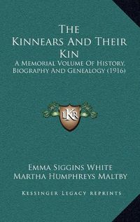 Cover image for The Kinnears and Their Kin: A Memorial Volume of History, Biography and Genealogy (1916)