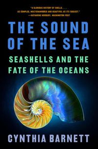 Cover image for The Sound of the Sea: Seashells and the Fate of the Oceans