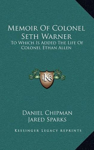 Memoir of Colonel Seth Warner: To Which Is Added the Life of Colonel Ethan Allen