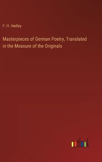 Cover image for Masterpieces of German Poetry, Translated in the Measure of the Originals