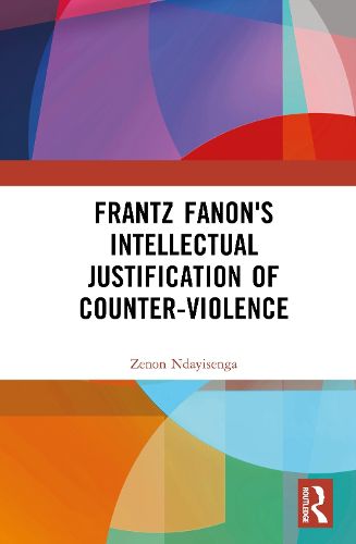 Cover image for Frantz Fanon's Intellectual Justification of Counter-Violence